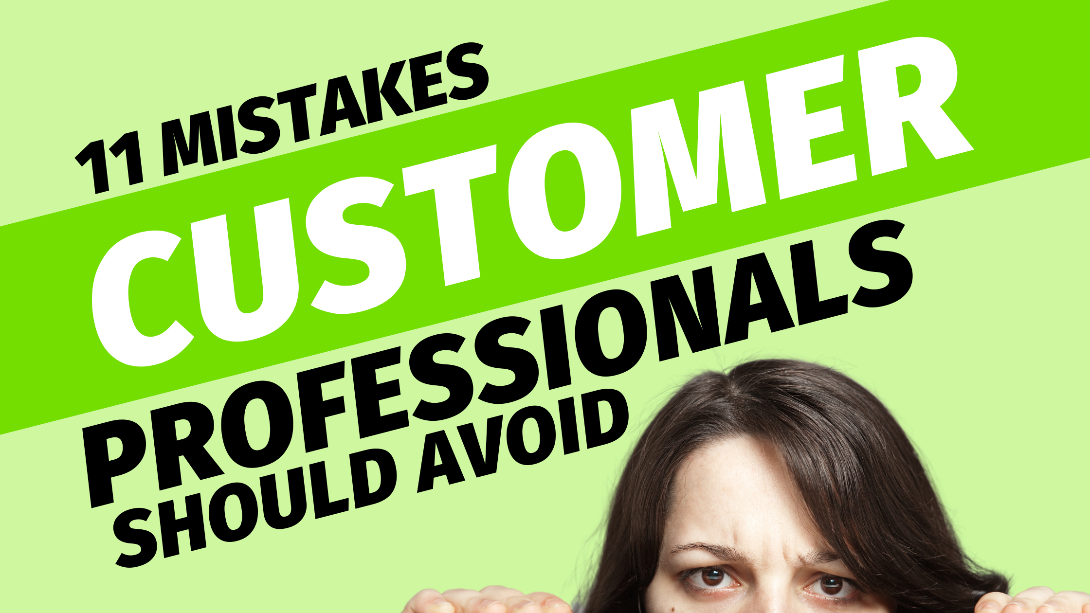 11 Mistakes Customer Success Professionals Should Avoid 11 Mistakes Customer Success Professionals Should Avoid