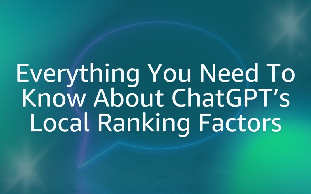 Everything You Need To Know About ChatGPT’s Local Ranking Factors